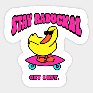 STAY RADUCKAL Sticker